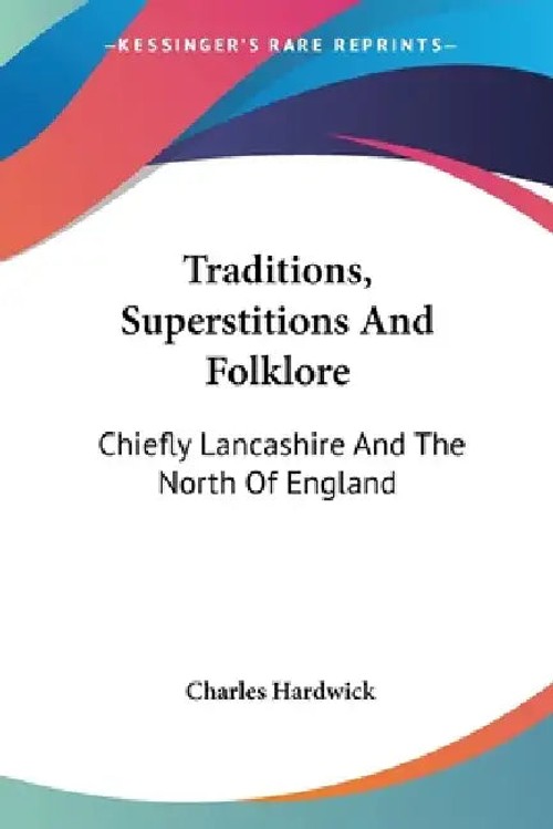 Traditions, Superstitions And Folklore: Lancashire and Northern England by Charles Hardwick view 2
