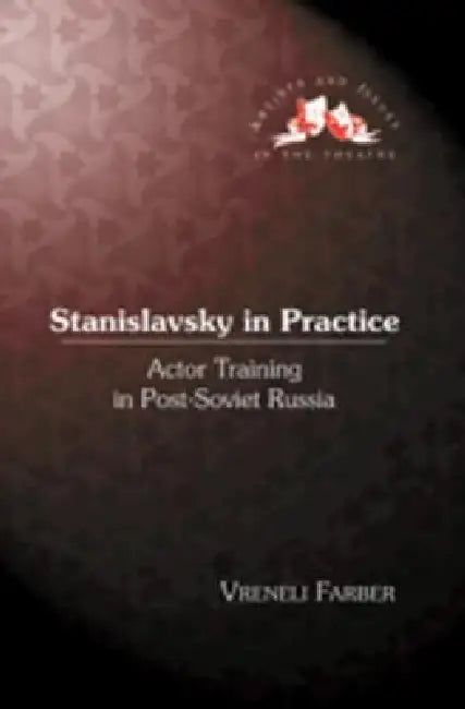 Buy Stanislavsky in Practice; Actor Training in Post-Soviet Russia (English, Vreneli Farber) — BookShops.in