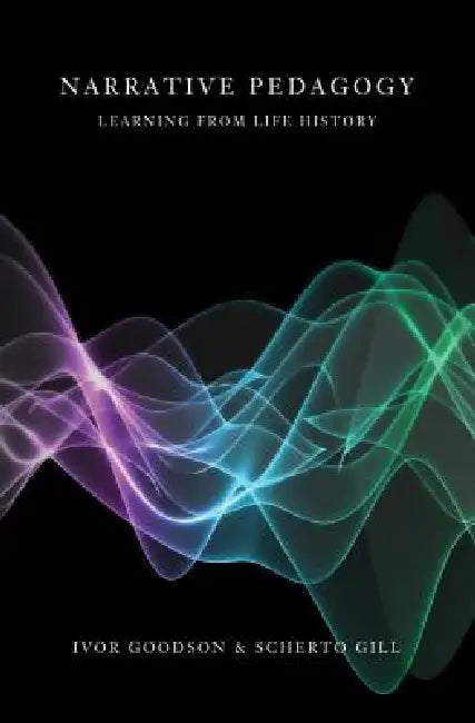 Narrative Pedagogy; Life History and Learning (English, Shirley R. Steinberg | Scherto R. Gill | Ivor F. Goodson)