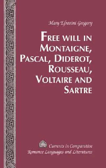 Buy Free Will in Montaigne, Pascal, Diderot, Rousseau, Voltaire and Sartre (English, Mary Efrosini Gregory) — BookShops.in