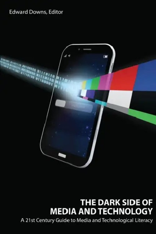 The Dark Side of Media and Technology – A 21st Century Guide to Media and Technological Literacy view 2
