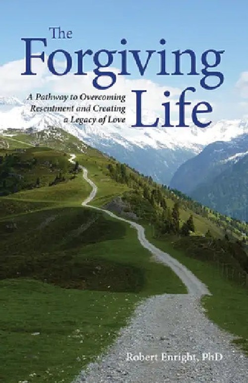 The Forgiving Life: A Science-Based Guide to Forgiveness by Robert D. Enright view 2