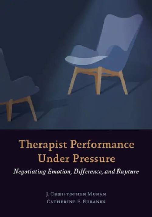 Therapist Performance Under Pressure: Negotiating Emotion, Difference, and Rupture view 2