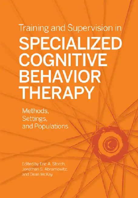 Training and Supervision in Specialized Cognitive Behavior Therapy (English, Eric A. Storch | Jonathan S. Abramowitz | Dean McKay)