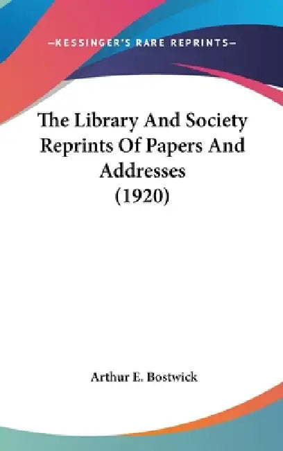 Buy The Library And Society Reprints Of Papers And Addresses (1920) (English, Arthur E. Bostwick) — BookShops.in