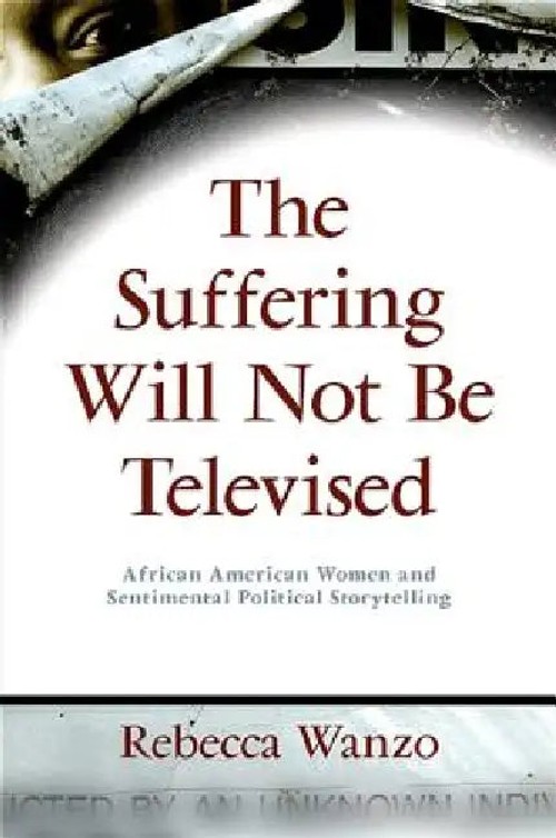 The Suffering Will Not Be Televised: African American Women and Sentimental Political Storytelling – Hardcover view 4