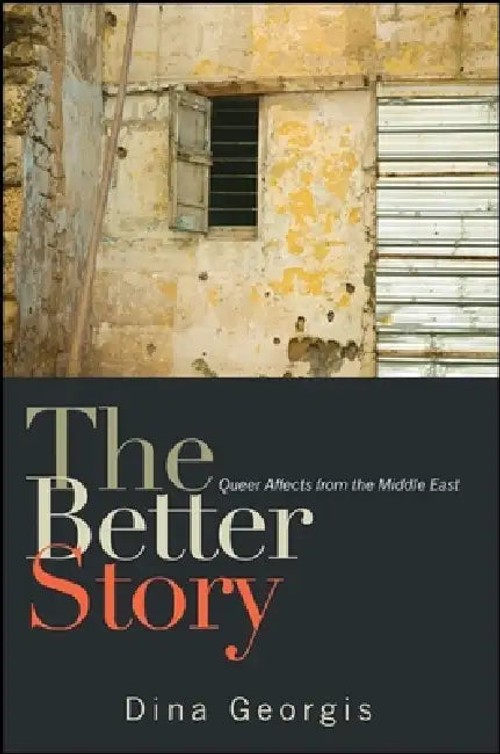 The Better Story: Queer Affects from the Middle East – Dina Georgis view 2