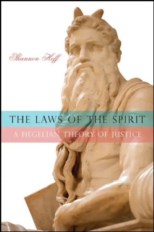 The Laws of the Spirit: A Hegelian Theory of Justice – Shannon Hoff view 2