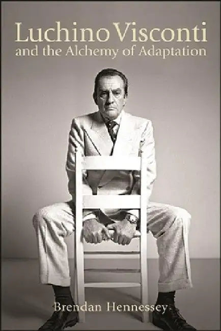Luchino Visconti and the Alchemy of Adaptation (English, Brendan Hennessey)