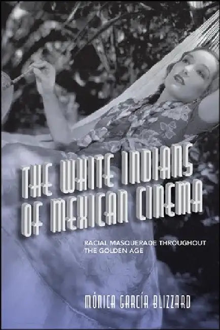 Buy The White Indians of Mexican Cinema (English, Mónica García Blizzard) — BookShops.in