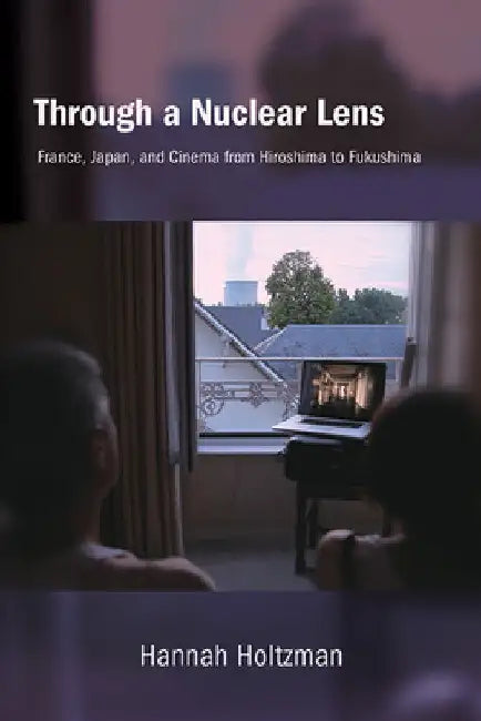 Through a Nuclear Lens (English, Hannah Holtzman)
