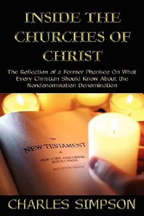 Inside the Churches of Christ: The Reflection of a Former Pharisee by Charles Simpson view 2