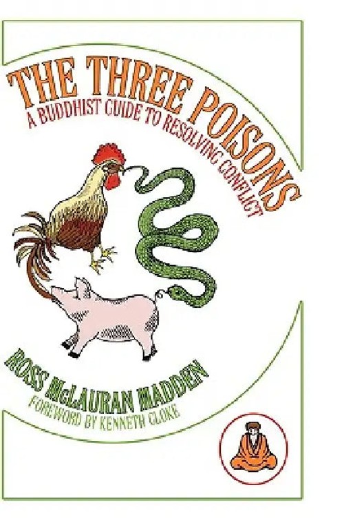 The Three Poisons: Buddhist Conflict Resolution Guide by Ross McLauran Madden view 2