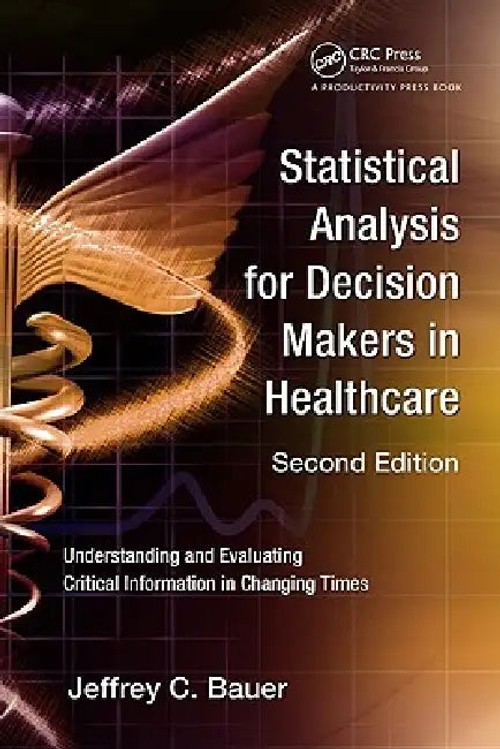 Statistical Analysis for Decision Makers in Healthcare – Jeffrey C. Bauer view 2