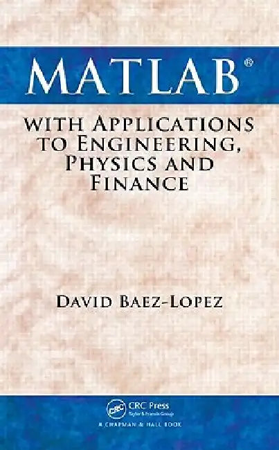 Buy MATLAB with Applications to Engineering, Physics and Finance (English, David Baez-Lopez) — BookShops.in