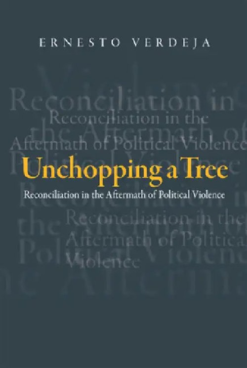 Unchopping a Tree: Reconciliation in the Aftermath of Political Violence by Ernesto Verdeja view 2