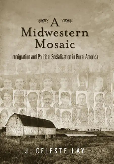 A Midwestern Mosaic: Immigration and Political Socialization in Rural America (Social Logic of Politics) view 5