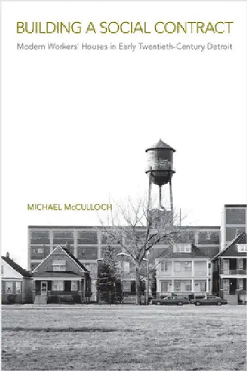 Building a Social Contract by Michael McCulloch – History of Workers Housing in Detroit view 2