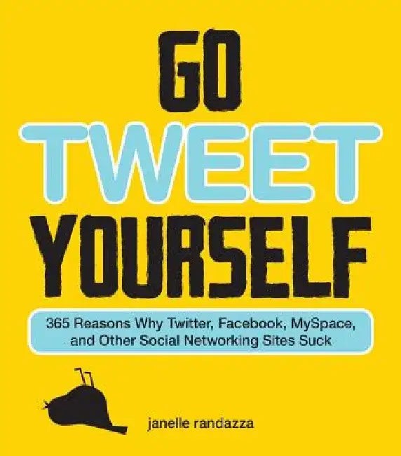 Go Tweet Yourself: 365 Reasons Why Social Networking Sites Suck – Janelle Randazza view 2