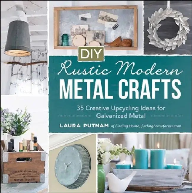 DIY Rustic Modern Metal Crafts by Laura Putnam – Upcycling Ideas view 2