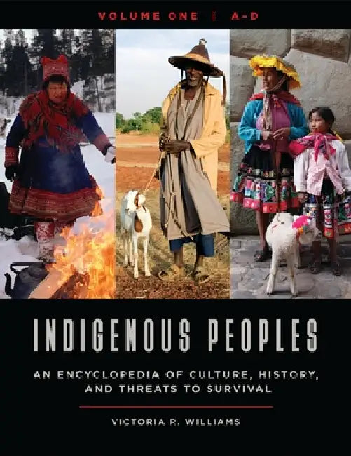 Indigenous Peoples: An Encyclopedia of Culture, History, and Threats to Survival view 2