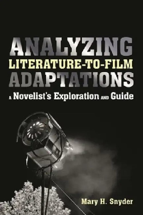 Analyzing Literature-to-Film Adaptations: A Novelist's Exploration and Guide view 2