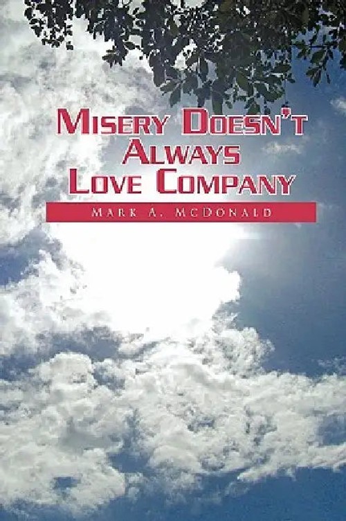 Misery Doesn't Always Love Company – Mark A. McDonald Hardcover view 2