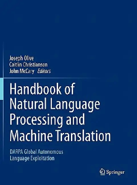 Buy Handbook of Natural Language Processing and Machine Translation | by Joseph Olive | Caitlin Christianson | John McCary | Springer | by Joseph Olive | Caitlin Christianson | John McCary | Springer | by Joseph Olive | Caitlin Christianson | John McCary | Springer | by Joseph Olive | Caitlin Christianson | John McCary | Springer | by Joseph Olive | Caitlin Christianson | John McCary | Springer | by Joseph Olive | Caitlin Christianson | John McCary | Springer | by Joseph Olive | Caitlin Christianson โ BookShops.in