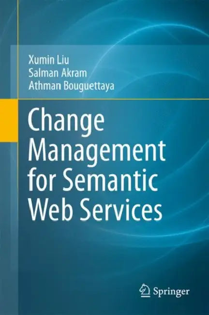 Change Management for Semantic Web Services (English, Xumin Liu | Salman Akram | Athman Bouguettaya)