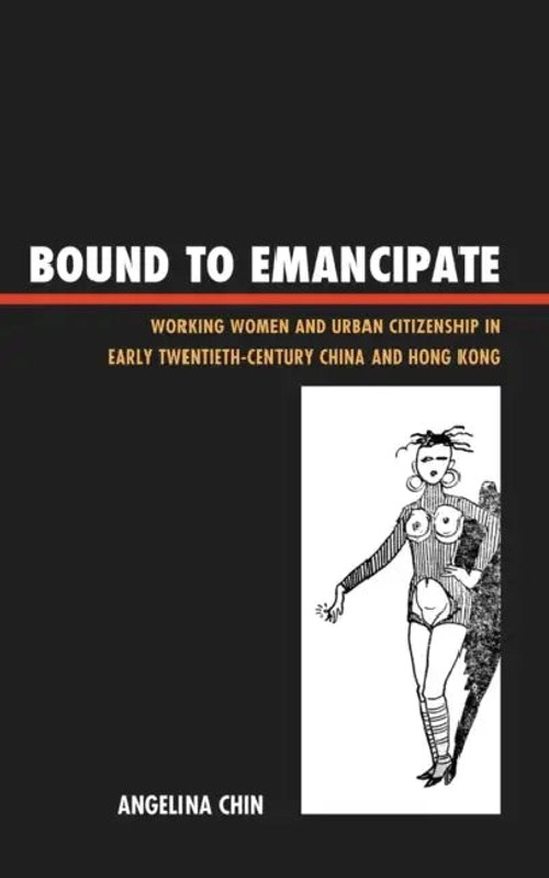 Bound to Emancipate: Working Women and Urban Citizenship in Early Twentieth-Century China and Hong Kong view 2