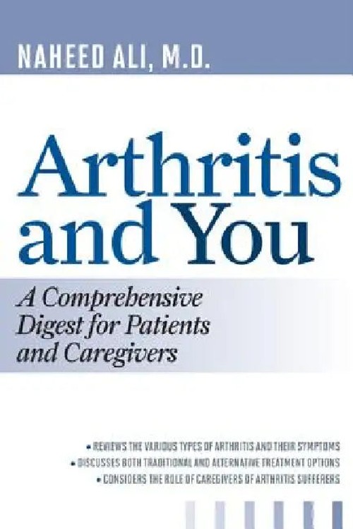 Arthritis and You: A Comprehensive Digest for Patients and Caregivers by Naheed Ali view 2