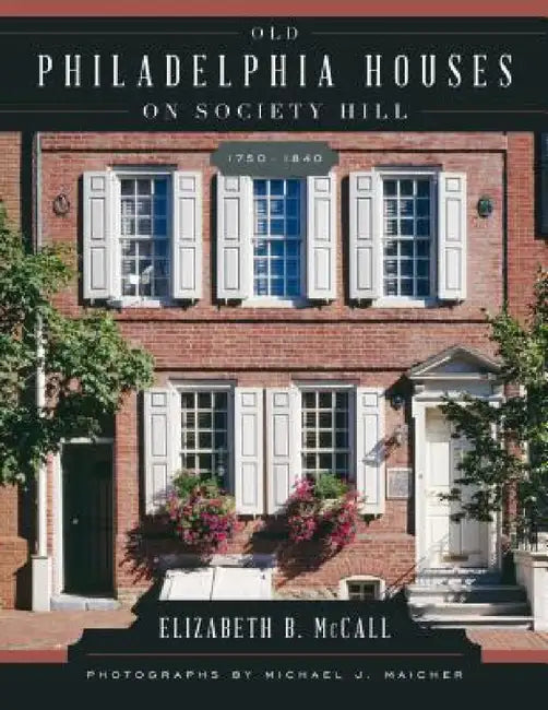 Buy Old Philadelphia Houses on Society Hill, 1750-1840 (English, Elizabeth B. McCall | Michael Maicher) — BookShops.in