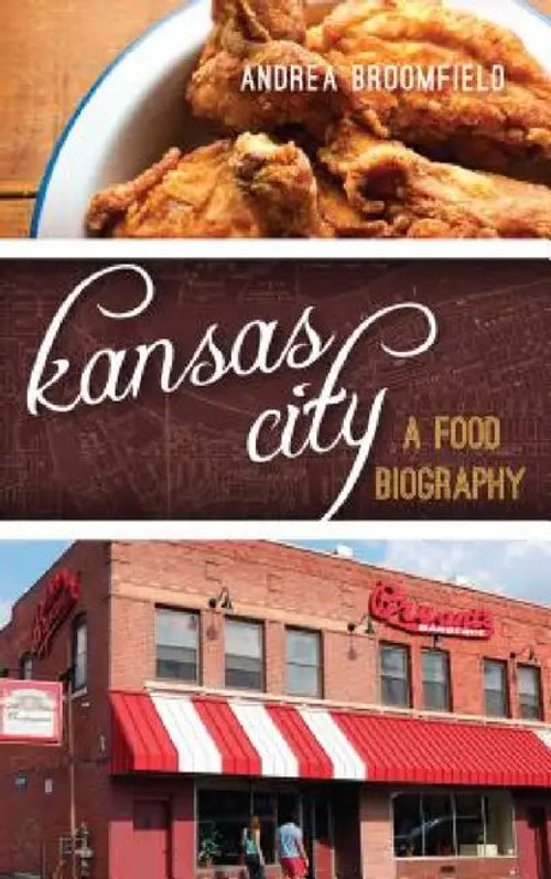 Kansas City: A Food Biography – Andrea L. Broomfield view 2