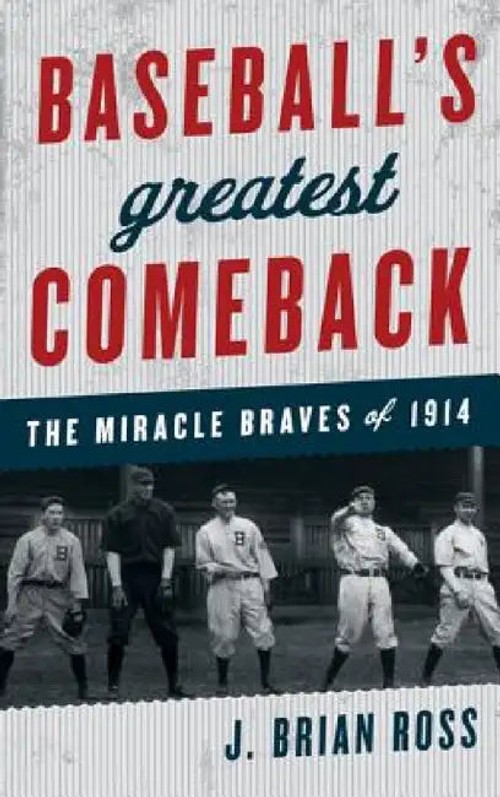 Baseball's Greatest Comeback: The Miracle Braves of 1914 by J. Brian Ross – Hardcover view 2