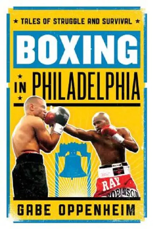 Boxing in Philadelphia: Tales of Struggle and Survival by Gabe Oppenheim view 2