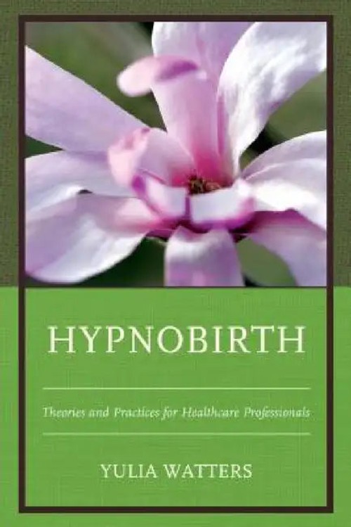 Hypnobirth: Theories and Practices for Healthcare Professionals by Yulia Watters view 2