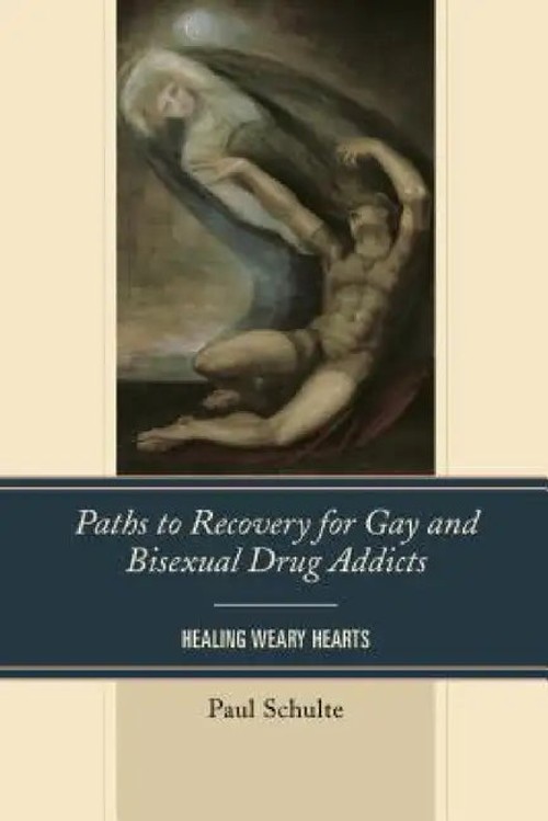 Paths to Recovery for Gay and Bisexual Drug Addicts: Healing Weary Hearts – Paul Schulte view 2