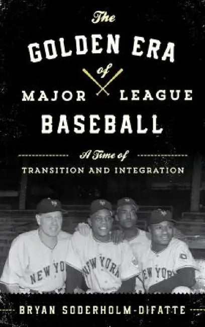 Golden Era of Major League Baseball (English, Bryan Soderholm-Difatte)