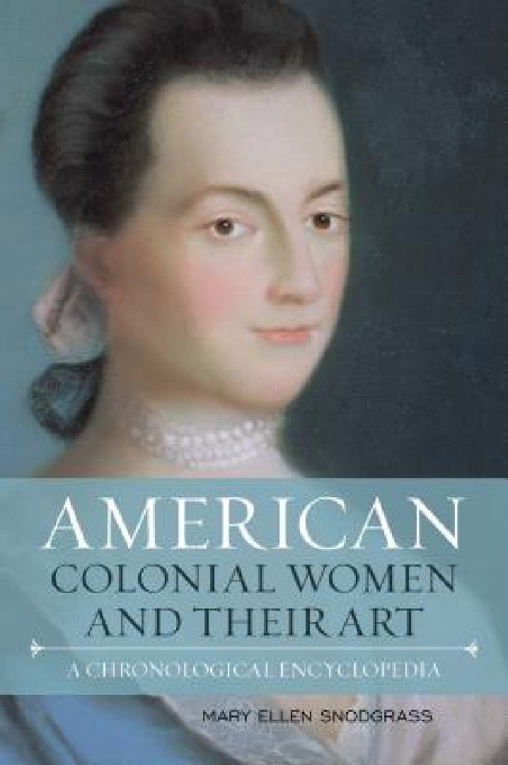 Buy American Colonial Women and Their Art (English, Mary Ellen Snodgrass) — BookShops.in