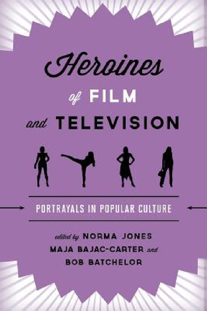 Heroines of Film and Television (English, Norma Jones | Maja Bajac-Carter | Bob Batchelor)