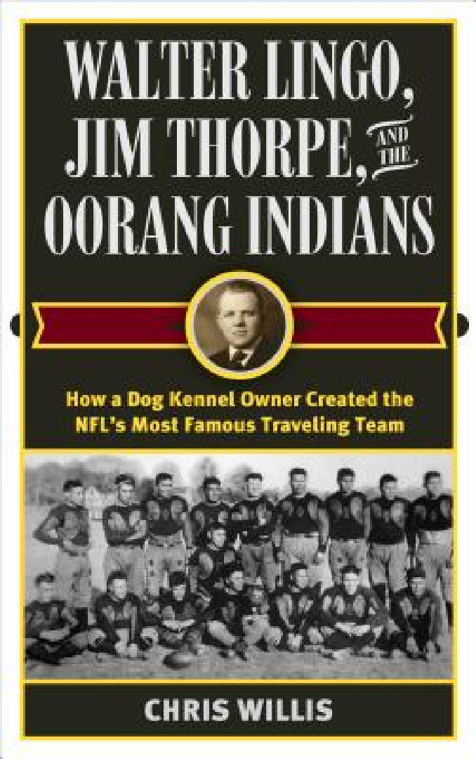 Walter Lingo, Jim Thorpe, and the Oorang Indians (English, Chris Willis)
