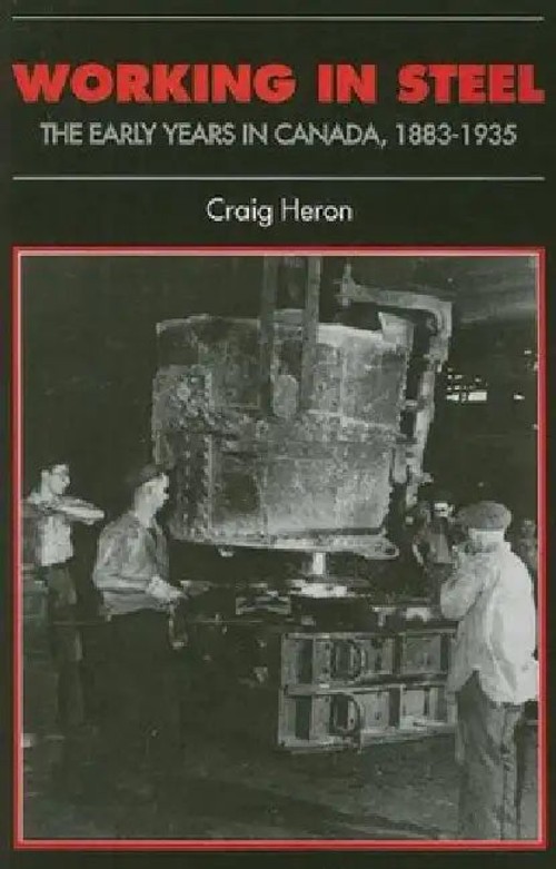 Working in Steel: The Early Years in Canada, 1883-1935 – Craig Heron view 4