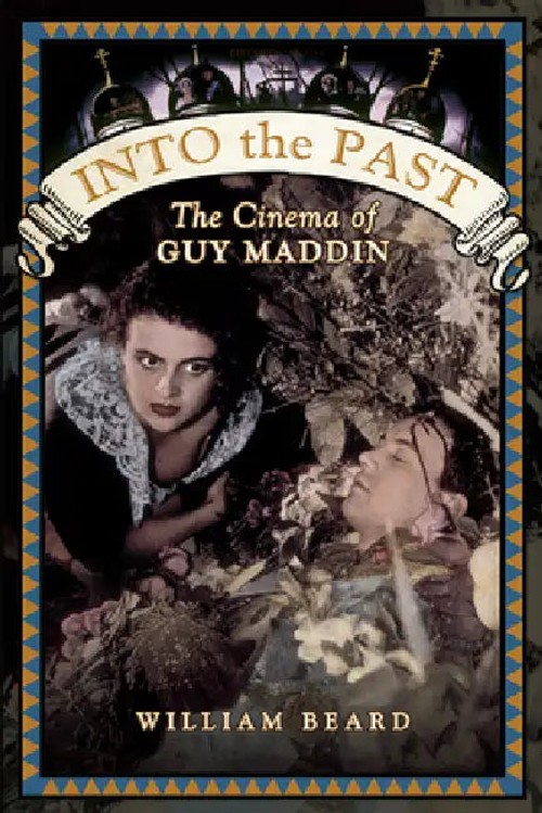 Into the Past: The Cinema of Guy Maddin – William Beard view 5