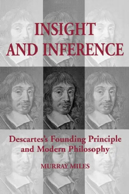 Buy Insight and Inference: Descartes's Founding Principle and Modern Philosophy by Murray Miles | University of Toronto Press | English | Paperback | 584 Pages | Toronto Studies in Philosophy — BookShops.in