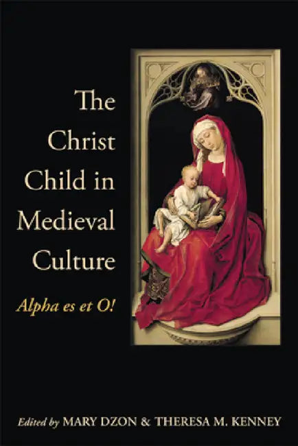 Buy The Christ Child in Medieval Culture (English, Mary Dzon | Theresa M. Kenney) — BookShops.in