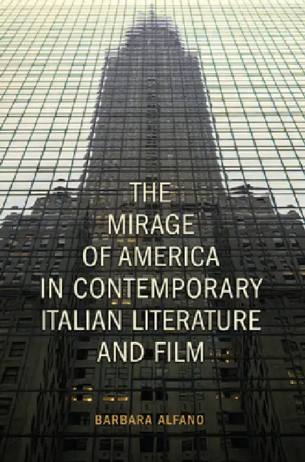 The Mirage of America in Contemporary Italian Literature and Film (Toronto Italian Studies) view 2