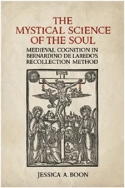 The Mystical Science of the Soul: Medieval Cognition in Bernardino De Laredo's Recollection Method (Toronto Iberic) view 2