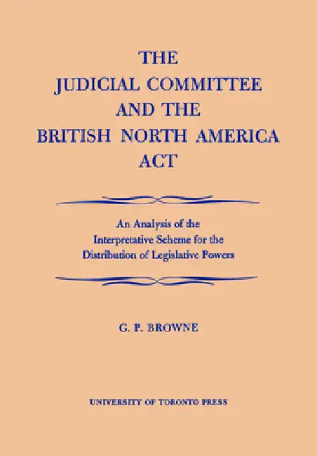 Buy The Judicial Committee and the British North America ACT (English, G. P. Browne) — BookShops.in