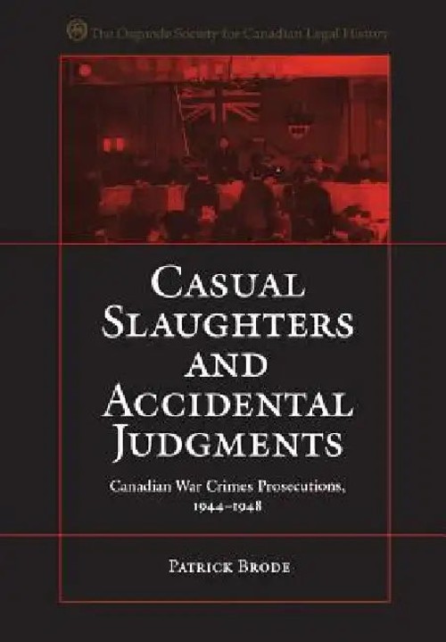 Casual Slaughters and Accidental Judgments: Canadian War Crimes Prosecutions by Patrick Brode view 2