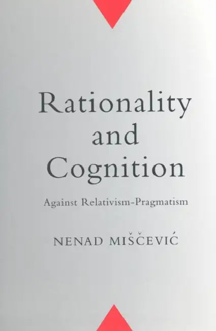 Rationality and Cognition: Against Relativism-Pragmatism (Toronto Studies in Philosophy) view 2
